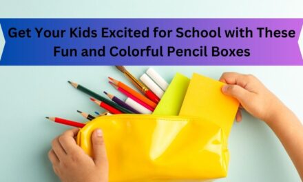 Get Your Kids Excited for School with These Fun and Colorful Pencil Boxes
